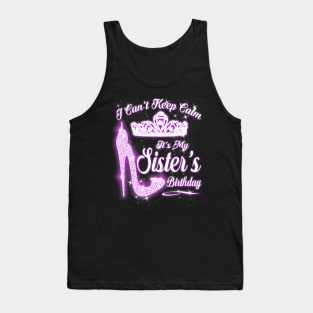 I Cant Keep Calm Its My Sisters Birthday High Heels Tank Top